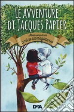 Le avventure di Jacques Papier. Storia vera di un amico immaginario libro