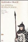 La guerra di Francesco. Gioventù di un santo ribelle libro