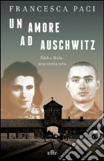 Un amore ad Auschwitz. Edek e Mala: una storia vera. Con e-book libro