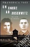 Un amore ad Auschwitz. Edek e Mala: una storia vera. Con e-book libro di Paci Francesca