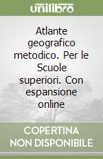 Atlante geografico metodico. Per le Scuole superiori. Con espansione online libro