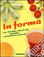 In forma con succhi, frullati, smoothie e integratori naturali libro