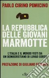 La Repubblica delle Giovani Marmotte. L'Italia e il mondo visti da un democristiano di lungo corso. Con e-book libro di Cirino Pomicino Paolo