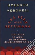 Tre sere alla settimana. 300 film, 12 anni di passione cinematografica. Con e-book libro