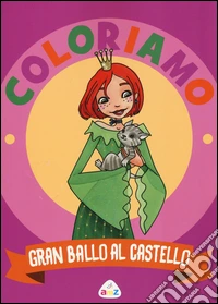 Gran Ballo al castello. Coloriamo. Con App per tablet e smartphone. Ediz. illustrata libro