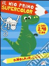 Dinosauri & Co. Il mio primo supercolor. Ediz. illustrata libro di Giannetti Rita