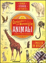 Animali, un mondo di creature straordinarie. Curiosità e meraviglie. Con adesivi. Con poster. Ediz. illustrata