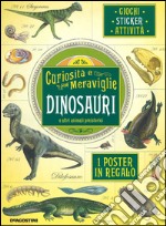 Dinosauri e altri animali preistorici. Curiosità e meraviglie. Con adesivi. Con poster. Ediz. illustrata