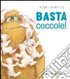 Basta coccole! Ediz. illustrata libro