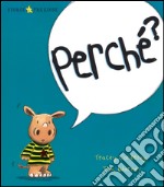 Perché? Ediz. illustrata libro