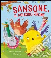 Sansone il pulcino fifone. Ediz. illustrata libro