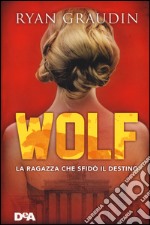 La ragazza che sfidò il destino. Wolf libro