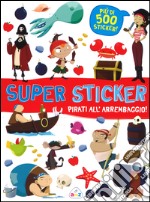 Pirati all'arrembaggio! Super sticker. Con adesivi. Ediz. illustrata libro