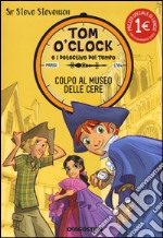 Colpo al museo delle cere. Tom O`Clock e i detective del tempo. Ediz. illustrata. Vol. 1 libro usato