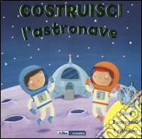 Costruisci l'astronave. Ediz. illustrata. Con gadget libro