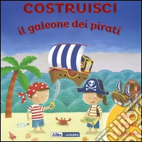 Costruisci il galeone dei pirati. Ediz. illustrata. Con gadget libro
