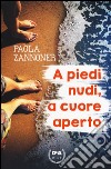 A piedi nudi, a cuore aperto libro di Zannoner Paola