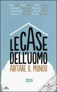 Le case dell'uomo. Abitare il mondo. Con e-book