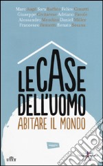 Le case dell'uomo. Abitare il mondo. Con e-book libro