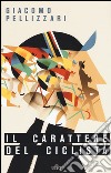 Il carattere del ciclista. Con e-book libro