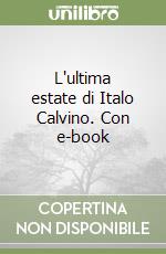 L'ultima estate di Italo Calvino. Con e-book libro