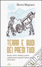 Terra e buoi dei paesi tuoi. Scuola, ricerca, ambiente, cultura, capitale umano: qunado l'impresa investe nel territorio libro