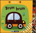 Brum brum. Brillini. Ediz. illustrata libro