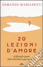 20 lezioni d'amore di filosofi e poeti dall'antichità ai giorni nostri. Con e-book libro