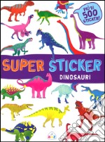 Dinosauri. Super sticker. Con adesivi. Ediz. illustrata libro