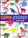 Dinosauri. Super sticker. Con adesivi. Ediz. illustrata libro