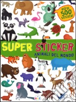 Animali del mondo. Super sticker. Con adesivi. Ediz. illustrata libro