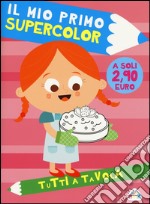 Tutti a tavola. Il mio primo supercolor. Ediz. illustrata. Con App per tablet e smartphone libro