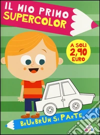 Brum brum si parte. Il mio primo supercolor. Ediz. illustrata. Con App per tablet e smartphone libro