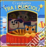 Ci vediamo tra i cuccioli. Ediz. illustrata