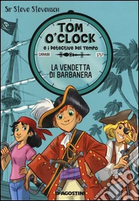 La vendetta di Barbanera. Tom O'Clock e i detective del tempo. Ediz. illustrata. Vol. 4 libro