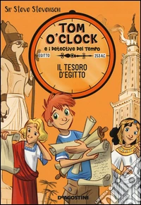 Il tesoro d'Egitto. Tom O'Clock e i detective del tempo. Ediz. illustrata. Vol. 5 libro