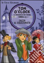 Caccia al collezionista. Tom O`Clock e i detective del tempo. Ediz. illustrata libro usato