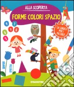 Forme colori spazio. Gioco e imparo. Ediz. illustrata libro