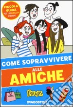 Come sopravvivere alle amiche libro