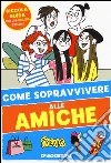 Come sopravvivere alle amiche libro