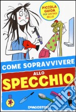 Come sopravvivere allo specchio. Ediz. illustrata libro