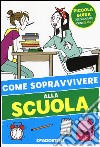 Come sopravvivere alla scuola. Ediz. illustrata libro di Olivieri Eleonora