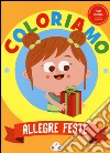 Allegre feste. Coloriamo. Con App per tablet e smartphone. Ediz. illustrata libro