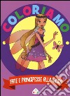 Fate e principesse alla moda. Coloriamo. Con App per tablet e smartphone. Ediz. illustrata libro