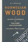 Norwegian wood. Il metodo scandinavo per tagliare, accatastare & scaldarsi con la legna. Con e-book libro di Mytting Lars