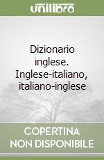 Dizionario inglese. Inglese-italiano, italiano-inglese libro