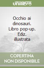 Occhio ai dinosauri. Libro pop-up. Ediz. illustrata libro