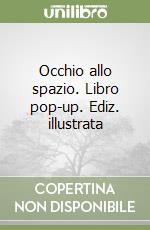 Occhio allo spazio. Libro pop-up. Ediz. illustrata