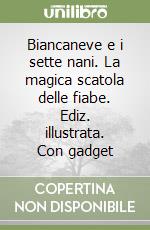 Biancaneve e i sette nani. La magica scatola delle fiabe. Ediz. illustrata. Con gadget libro