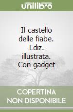 Il castello delle fiabe. Ediz. illustrata. Con gadget libro